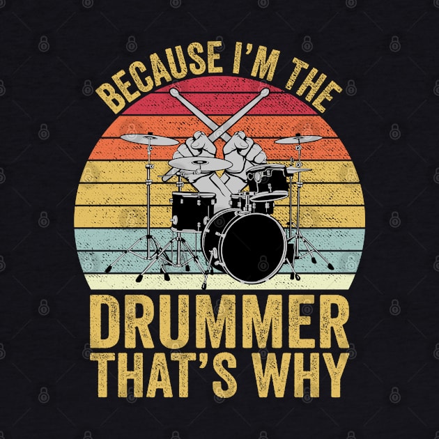 Because I'm The Drummer That's Why Funny Drummer by DragonTees